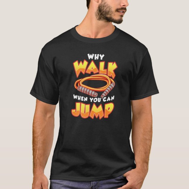 WHY WALK WHEN YOU CAN JUMP  Skipping Jump Rope T-Shirt (Vorderseite)