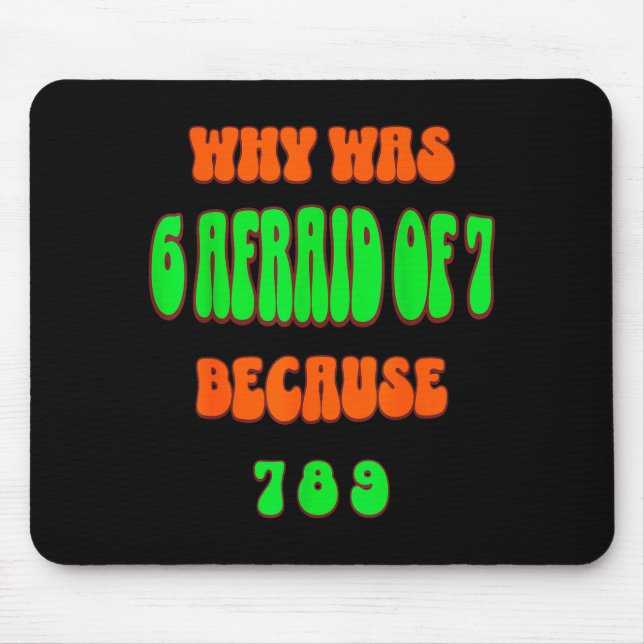 Why Was 6 Afraid Of 7, Because 789. Funny 67 Meme  Mousepad (Vorne)
