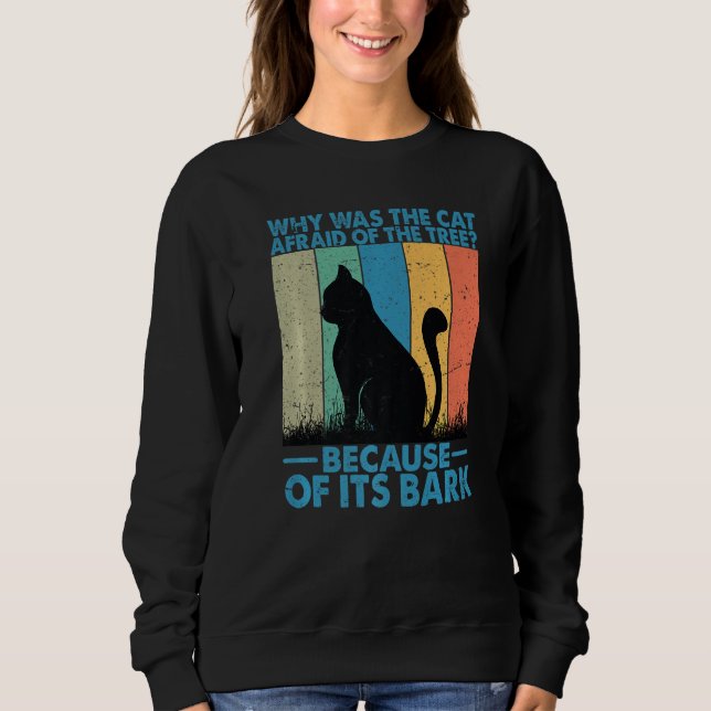 Why Was The Cat Afraid Of The Tree Sweatshirt (Vorderseite)