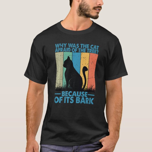 Why Was The Cat Afraid Of The Tree T-Shirt (Vorderseite)