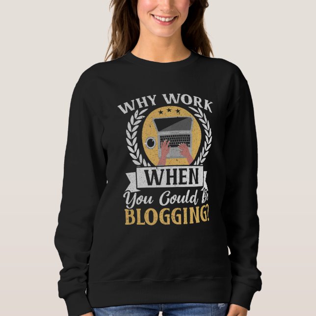 Why Work When You Could Be Blogging Social Media B Sweatshirt (Vorderseite)