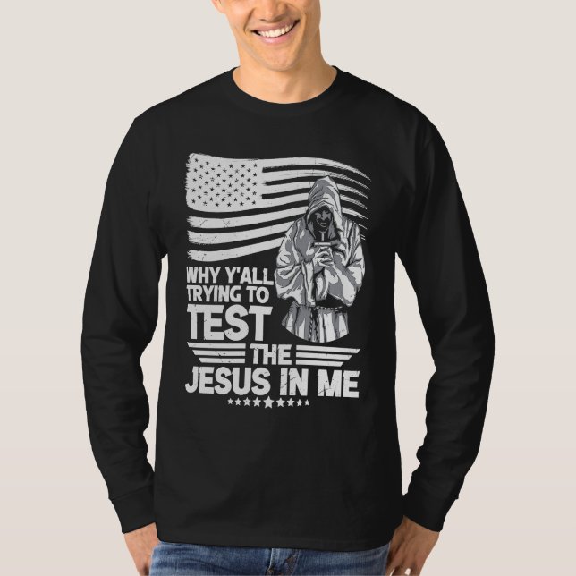 Why y´all trying to test the Jesus in me T-Shirt (Vorderseite)