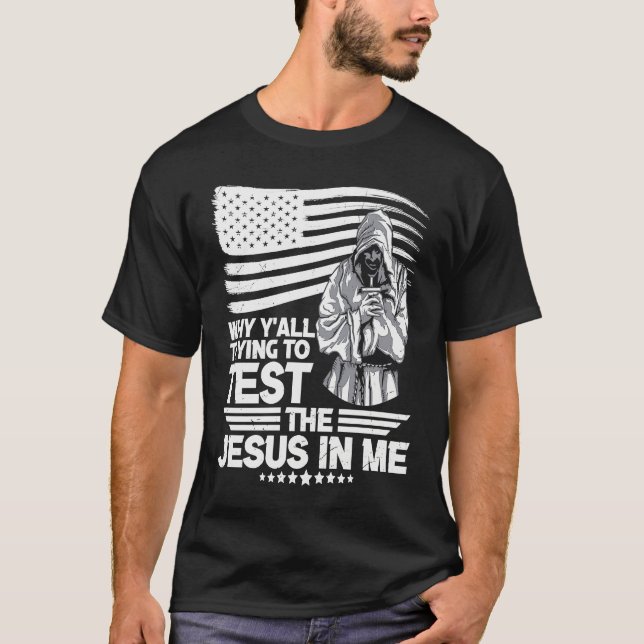 Why y´all trying to test the Jesus in me T-Shirt (Vorderseite)