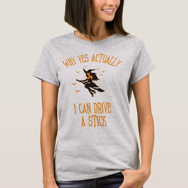 Why Yes Actually I Can Drive A Stick Funny Hallowe T-Shirt (Vorderseite)