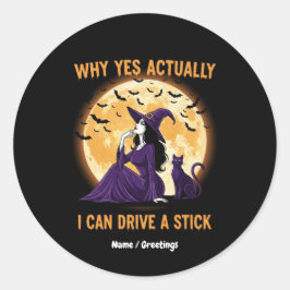 Why Yes, Actually, I Can Drive a Stick Funny Witch Runder Aufkleber