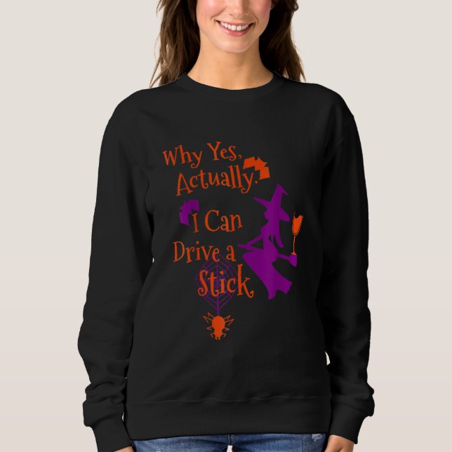 Why Yes Actually I Can Drive A Stick  Halloween Wi Sweatshirt (Vorderseite)