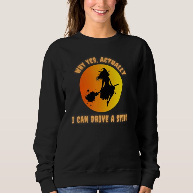WHY YES ACTUALLY I CAN DRIVE A STICK  HALLOWEEN WI SWEATSHIRT (Vorderseite)