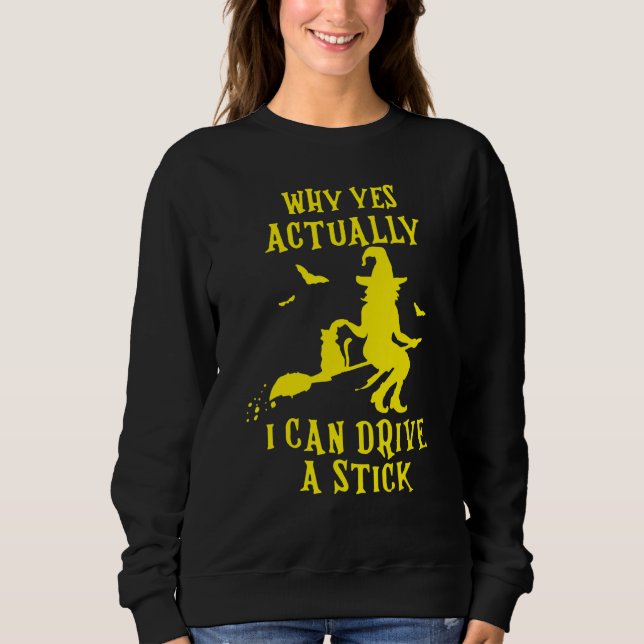 Why Yes Actually I Can Drive A Stick Halloween Wit Sweatshirt (Vorderseite)