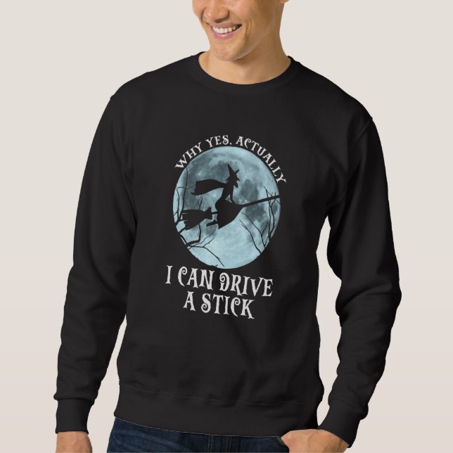 Why Yes Actually I Can Drive a Stick Halloween wit Sweatshirt (Vorderseite)