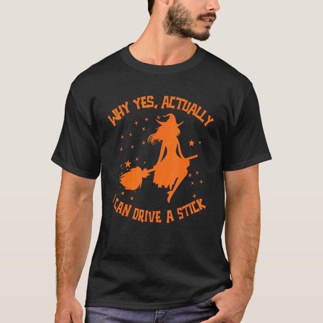 Why Yes Actually I Can Drive A Stick Halloween Wit T-Shirt (Vorderseite)