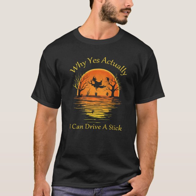 Why Yes Actually I Can Drive A Stick   T-Shirt (Vorderseite)