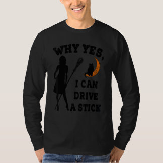 Why Yes Actually I Can Drive A Stick  Witch Costum T-Shirt