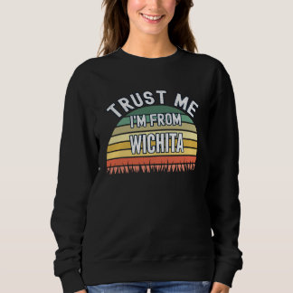 Wichita Vertrau mir ich bin aus Wichita Sweatshirt