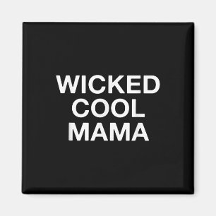 Wicked Cool Mama Funny Mama Magnet