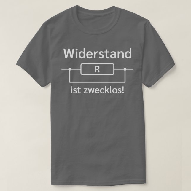 Widerstand ist sinnloses elektrikisches Geschenk T-Shirt (Design vorne)