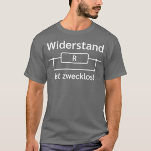 Widerstand ist sinnloses elektrikisches Geschenk T-Shirt