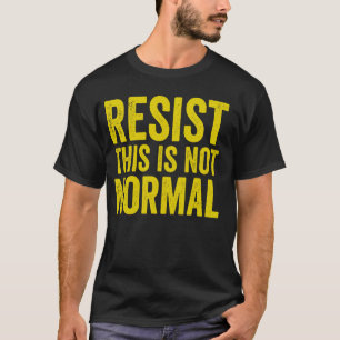 Widerstehe Das Ist Nicht Normal Aktivist Trendig T-Shirt