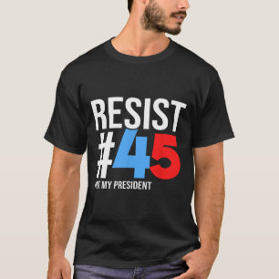Widerstehen nicht meinem Präsidenten 86 45 Anti Tr T-Shirt