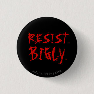 WIDERSTEHEN Sie. BIGLY. Button