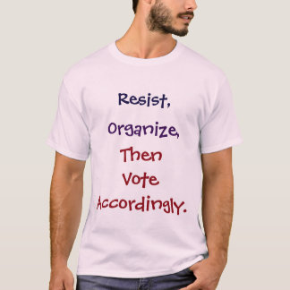 Widerstehen Sie, organisieren Sie, dann wählen Sie T-Shirt
