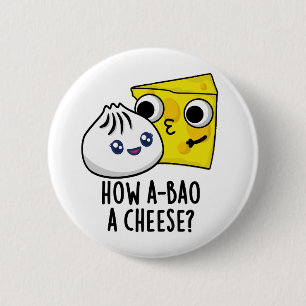 Wie A-bao ein Käse Funny Food Pun Button