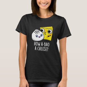 Wie A-bao ein Käse Funny Food Pun Dark BG T-Shirt