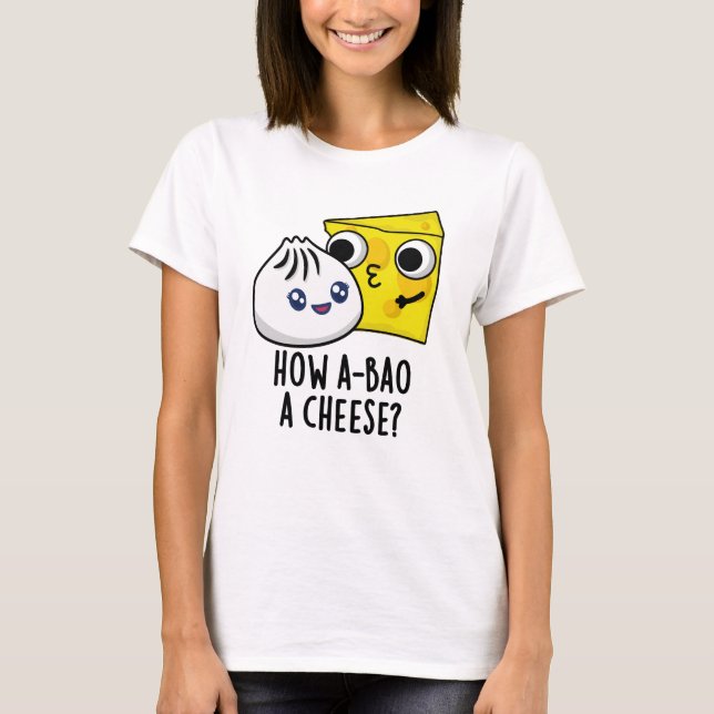 Wie A-bao ein Käse Funny Food Pun T-Shirt (Vorderseite)