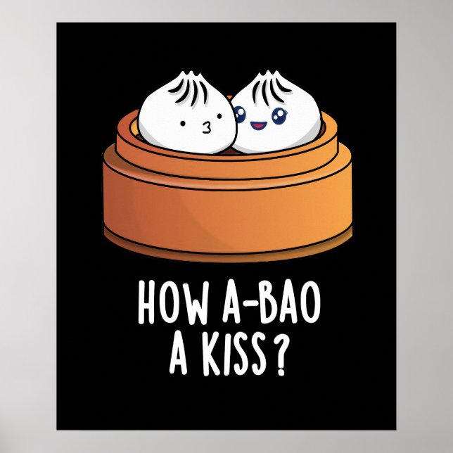 Wie A-bao ein Kuss Funny Dimsum Pun Dark BG Poster (Vorne)
