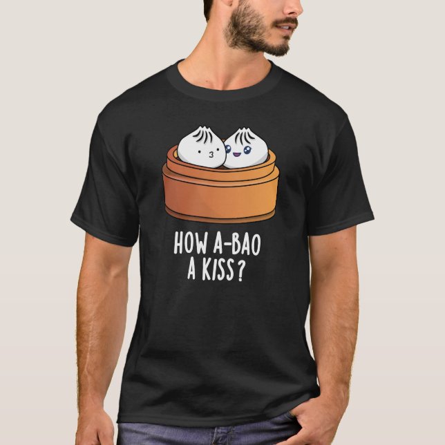 Wie A-bao ein Kuss Funny Dimsum Pun Dark BG T-Shirt (Vorderseite)