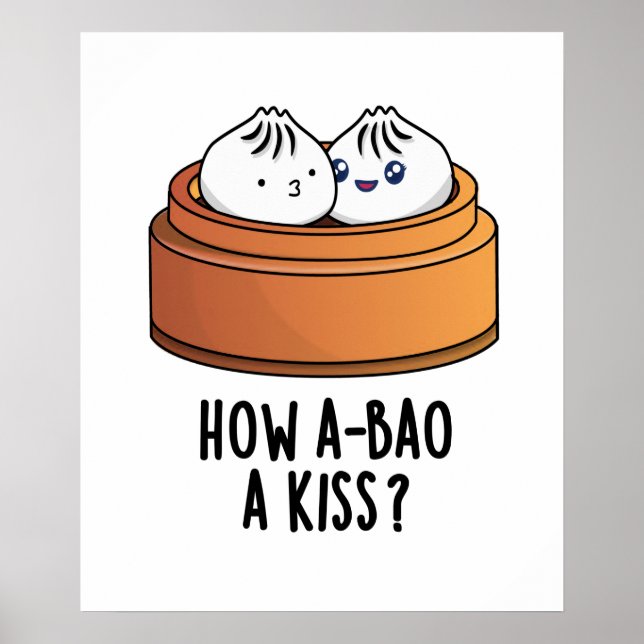Wie A-bao ein Kuss Funny Dimsum Pun Poster (Vorne)