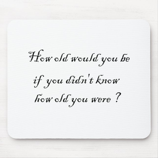Wie alt würden Sie sein, wenn Sie nicht wussten? - Mousepad (Vorne)