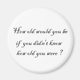 Wie alt würdest du sein, wenn du es nicht wüsstest magnet