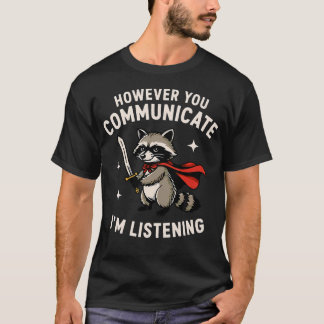 Wie auch immer du kommunizierst, ICH HÖRE ZU T-Shirt