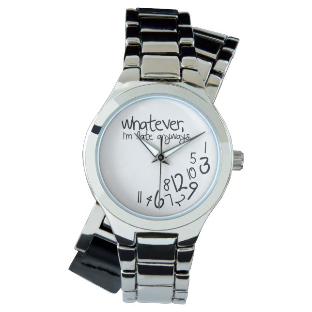 Wie auch immer, ich komme sowieso zu spät armbanduhr (Vorderseite)