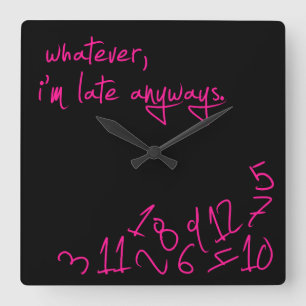 Wie auch immer, ich komme sowieso zu spät - Hot Pi Quadratische Wanduhr