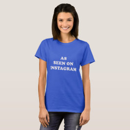 Wie auf Instagram gesehen T-Shirt