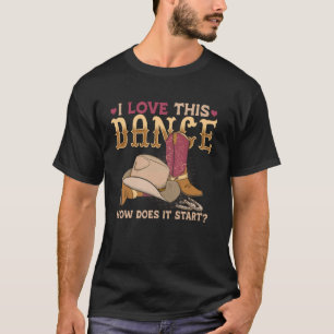 Wie beginnt dieser Tanz Line Dancer Country T-Shirt