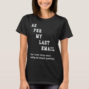 Wie bei meinem letzten E-Mail-Angebot Büro Humor-K T-Shirt