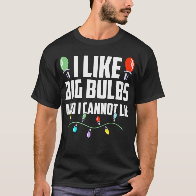 Wie Big Bulbs und ich kann nicht lügen Weihnachten T-Shirt (Vorderseite)