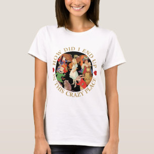 Wie bin ich bloß an diesem verrückten Ort gelandet T-Shirt