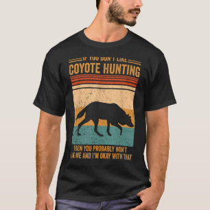 Wie Coyote, die dich jagen, gewinnt Coyote Hun T-Shirt