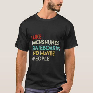 Wie Dackeln Skateboards Leute Dackel Skate T-Shirt