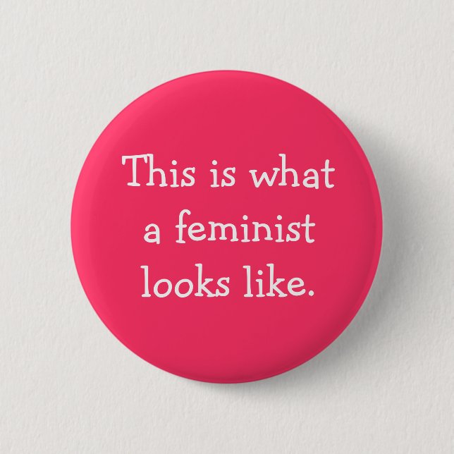 Wie dieses ist, was ein Feminist aussieht Button (Vorderseite)