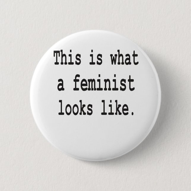 Wie dieses ist, was ein Feminist aussieht Button (Vorderseite)