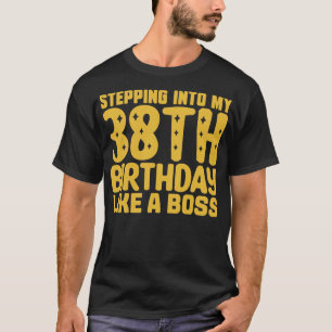 Wie ein Boss 2 in meinen 38. Geburtstag treten T-Shirt
