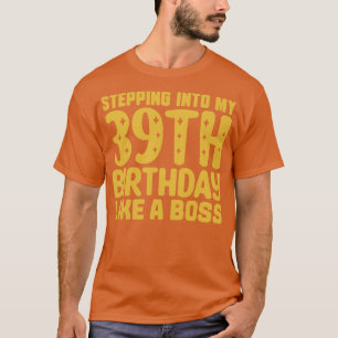 Wie ein Boss 2 in meinen 39. Geburtstag treten T-Shirt