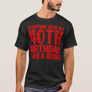 Wie ein Boss in meinen 40. Geburtstag eintreten T-Shirt