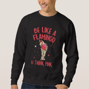 Wie ein Flamingo und denken Sie an einen Rosa für Sweatshirt