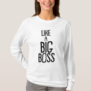 Wie ein großer Boss. T-Shirt