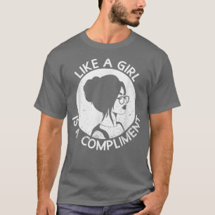 Wie ein Mädchen ist ein Kompliment feministischer T-Shirt